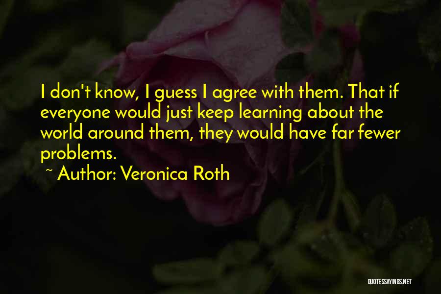 Not Everyone Will Agree With You Quotes By Veronica Roth