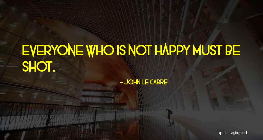 Not Everyone Will Be Happy For Your Happiness Quotes By John Le Carre Not Everyone Will Be Happy For Your Happiness Quotes By John Le Carre