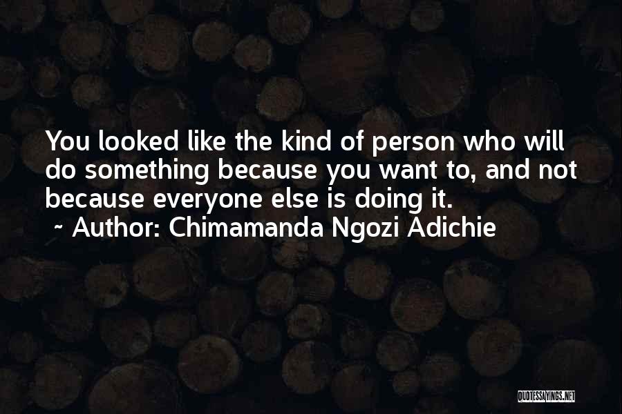 Not Everyone Will Like You Quotes By Chimamanda Ngozi Adichie