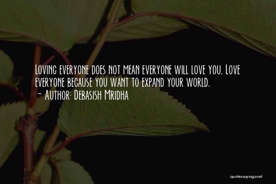 Not Everyone Will Love You Quotes By Debasish Mridha