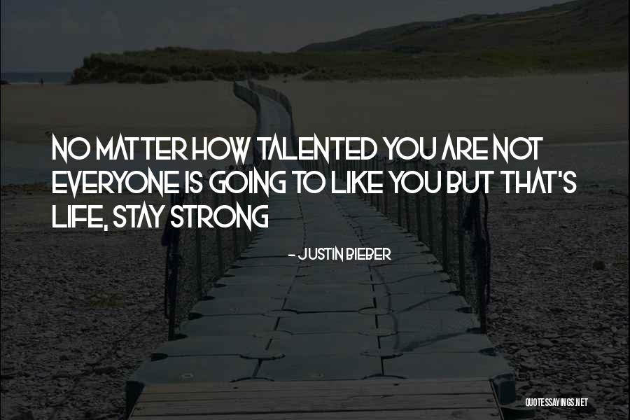 Not Everyone's Going To Like You Quotes By Justin Bieber Not Everyone's Going To Like You Quotes By Justin Bieber