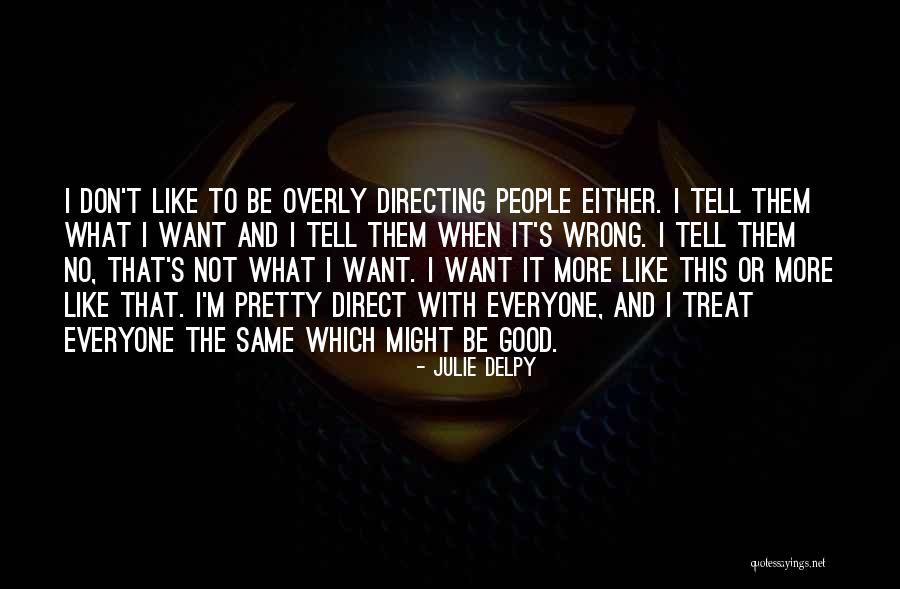 Not Everyone's The Same Quotes By Julie Delpy Not Everyone's The Same Quotes By Julie Delpy