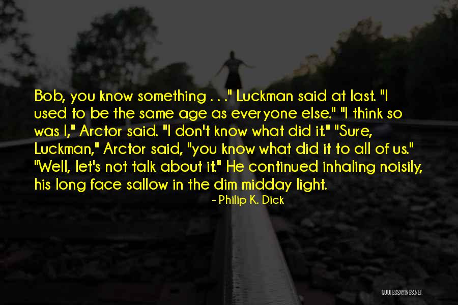 Not Everyone's The Same Quotes By Philip K. Dick Not Everyone's The Same Quotes By Philip K. Dick