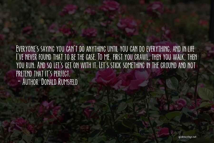 Not Everything Can Be Perfect Quotes By Donald Rumsfeld