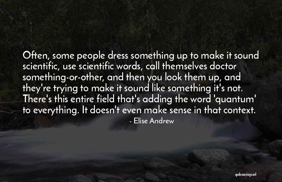 Not Everything Has To Make Sense Quotes By Elise Andrew