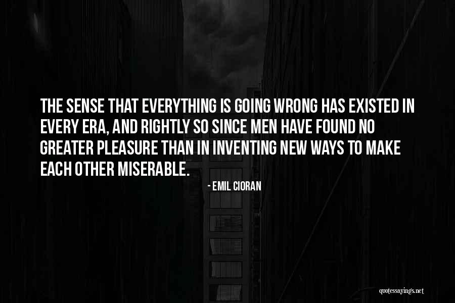 Not Everything Has To Make Sense Quotes By Emil Cioran