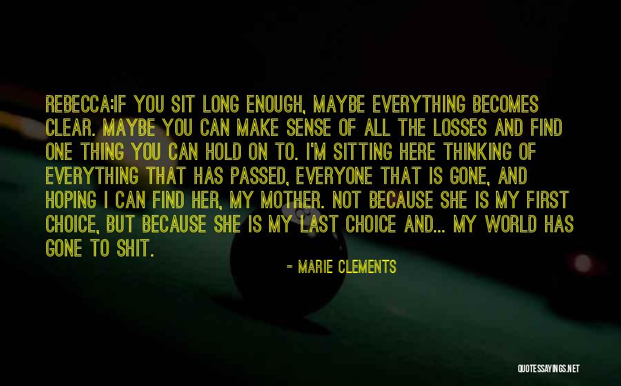 Not Everything Has To Make Sense Quotes By Marie Clements Not Everything Has To Make Sense Quotes By Marie Clements