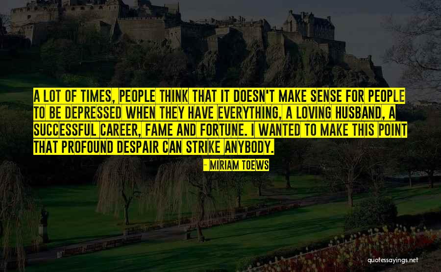 Not Everything Has To Make Sense Quotes By Miriam Toews Not Everything Has To Make Sense Quotes By Miriam Toews