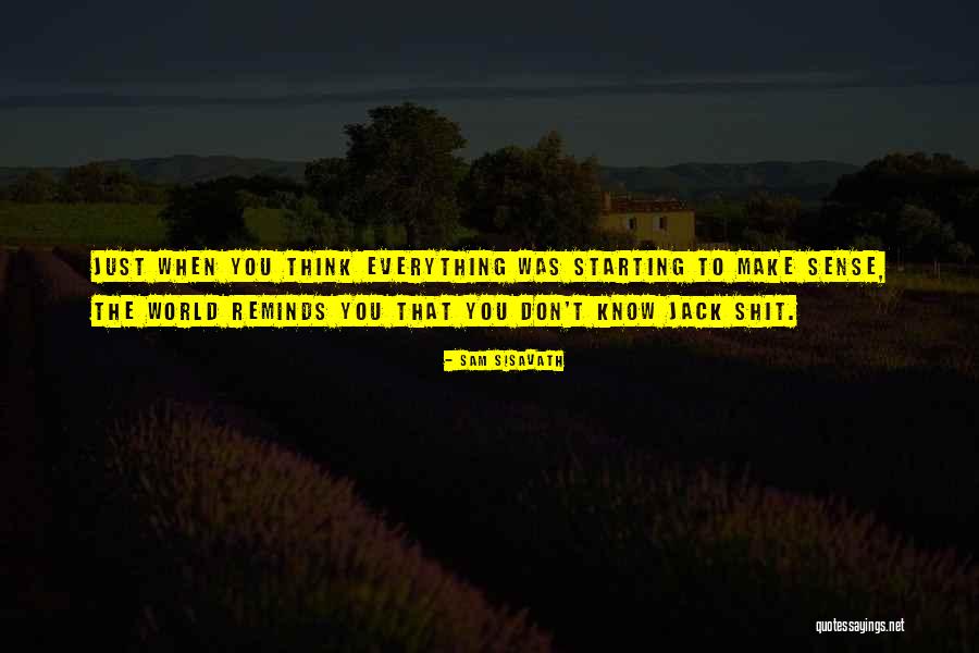 Not Everything Has To Make Sense Quotes By Sam Sisavath Not Everything Has To Make Sense Quotes By Sam Sisavath