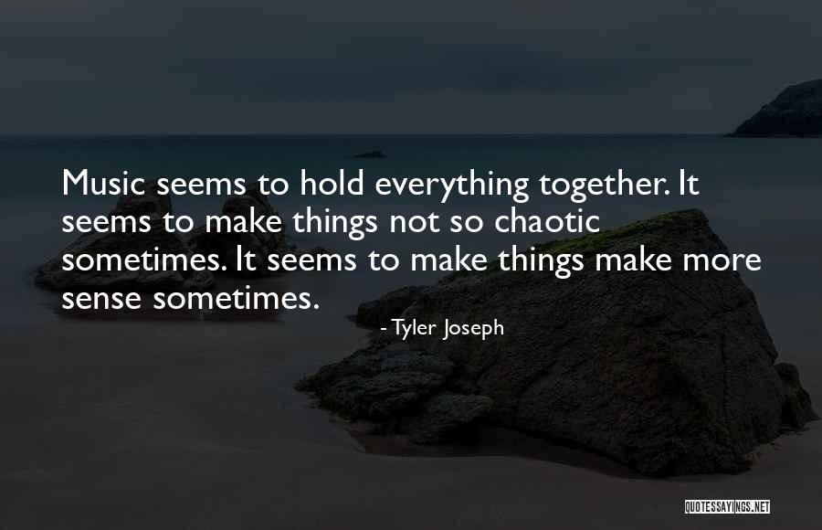 Not Everything Has To Make Sense Quotes By Tyler Joseph