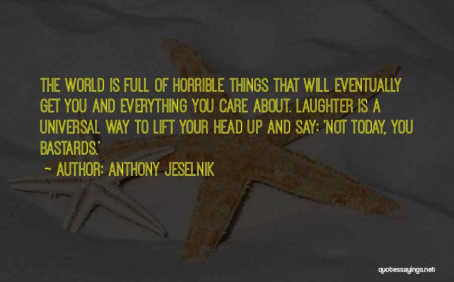 Not Everything Is About You Quotes By Anthony Jeselnik