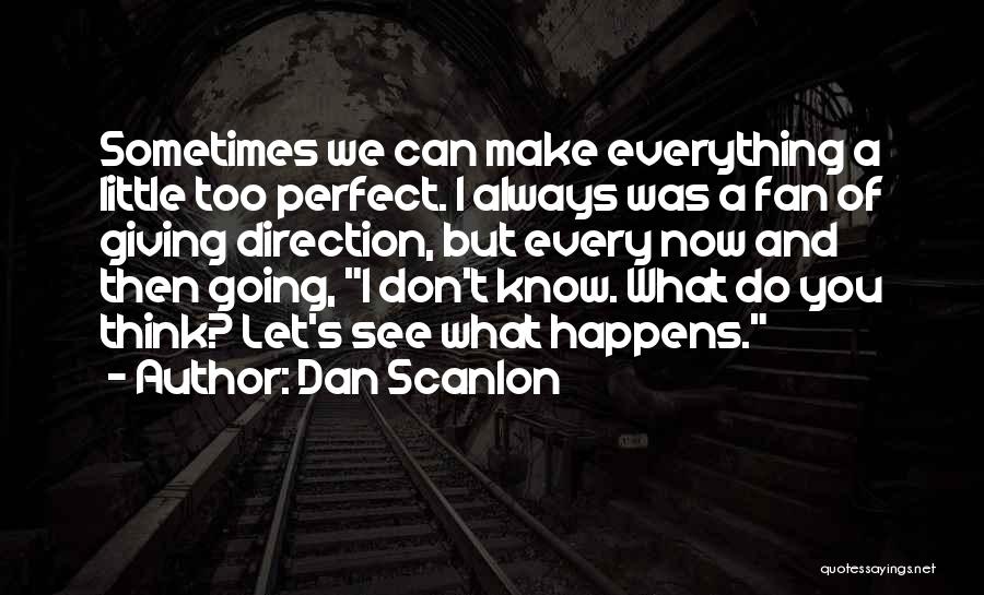 Not Everything Is Always Perfect Quotes By Dan Scanlon