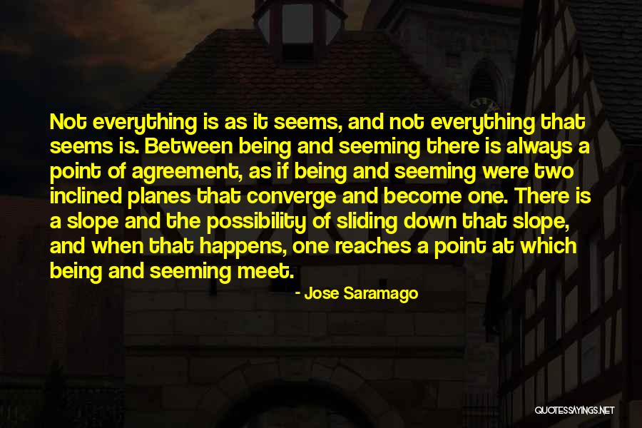 Not Everything Is As It Seems Quotes By Jose Saramago Not Everything Is As It Seems Quotes By Jose Saramago