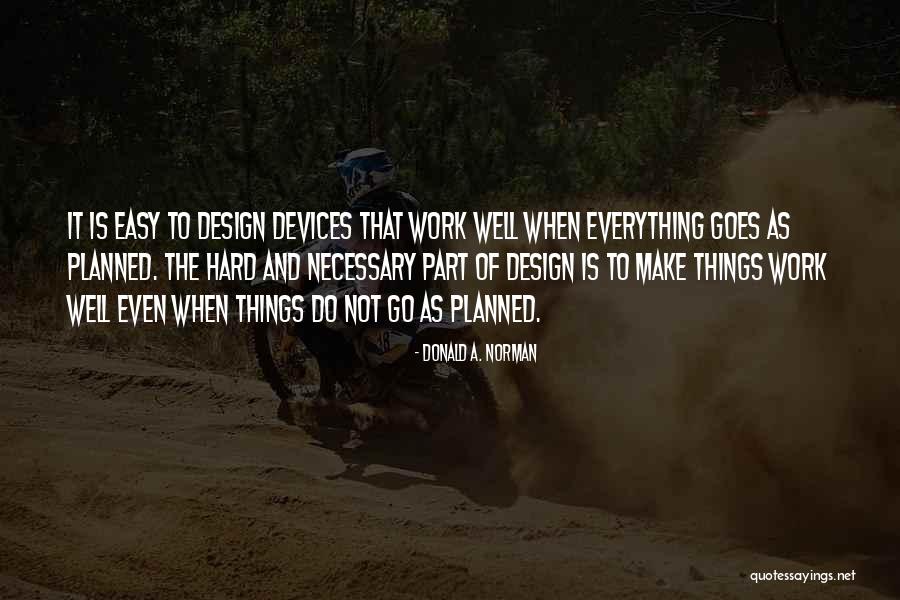 Not Everything Is Easy Quotes By Donald A. Norman