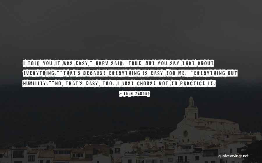 Not Everything Is Easy Quotes By John Zakour