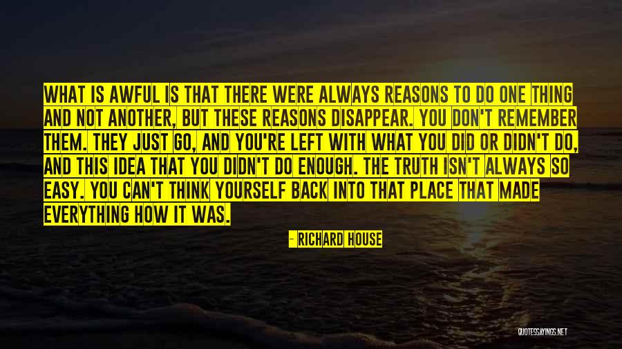 Not Everything Is Easy Quotes By Richard House