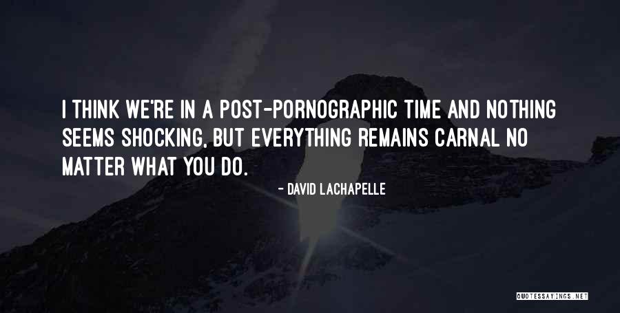 Not Everything Is The Way It Seems Quotes By David LaChapelle Not Everything Is The Way It Seems Quotes By David LaChapelle