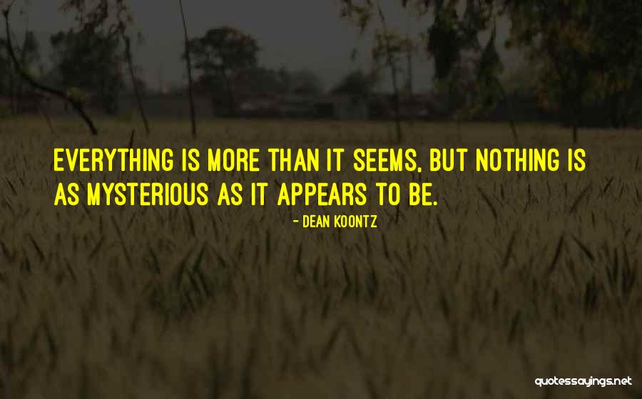 Not Everything Is What It Appears To Be Quotes By Dean Koontz Not Everything Is What It Appears To Be Quotes By Dean Koontz