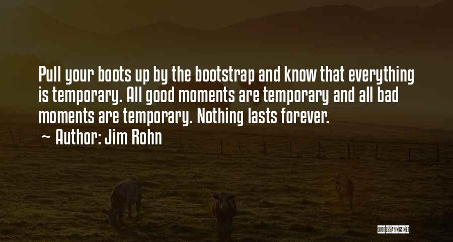 Not Everything Lasts Forever Quotes By Jim Rohn