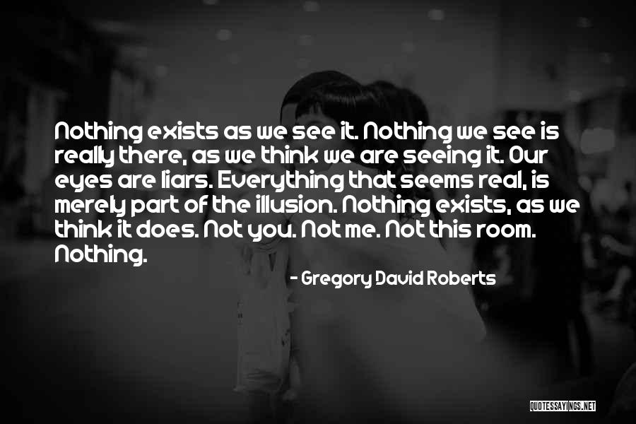 Not Everything You See Quotes By Gregory David Roberts