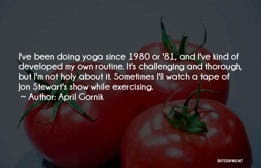 Not Exercising Quotes By April Gornik