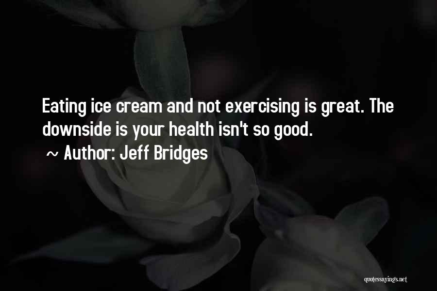 Not Exercising Quotes By Jeff Bridges
