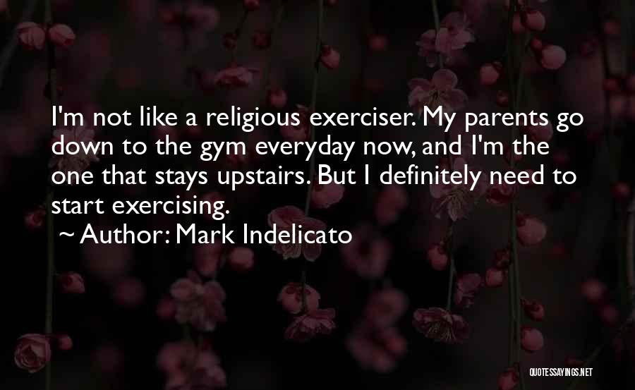 Not Exercising Quotes By Mark Indelicato