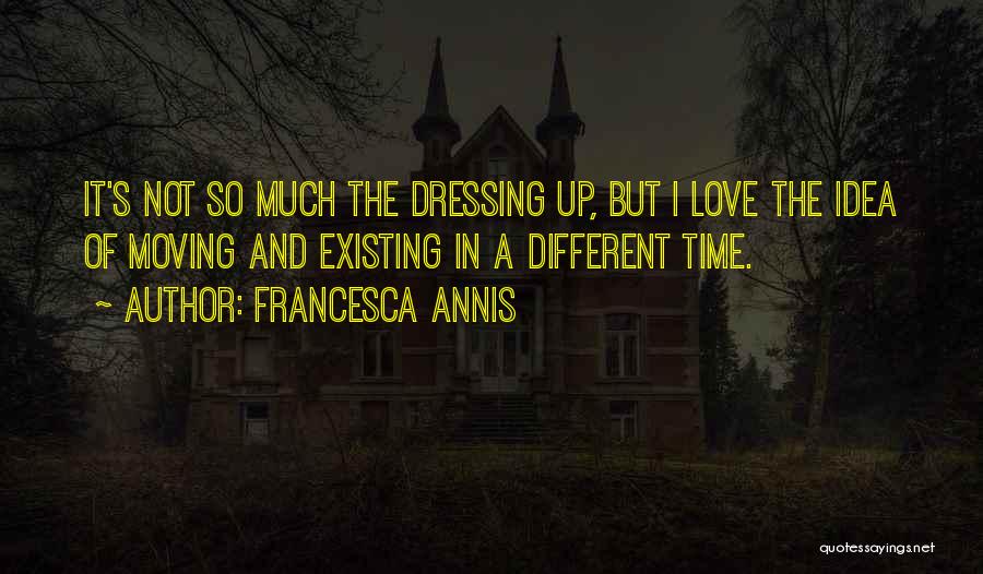 Not Existing Love Quotes By Francesca Annis