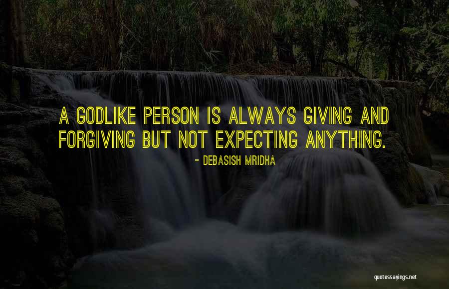 Not Expecting Anything Quotes By Debasish Mridha Not Expecting Anything Quotes By Debasish Mridha