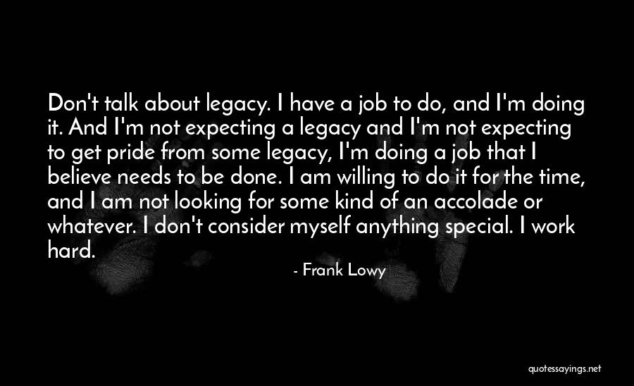 Not Expecting Anything Quotes By Frank Lowy Not Expecting Anything Quotes By Frank Lowy