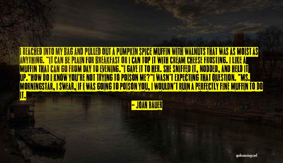 Not Expecting Anything Quotes By Joan Bauer Not Expecting Anything Quotes By Joan Bauer