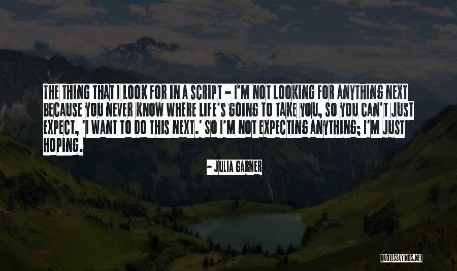 Not Expecting Anything Quotes By Julia Garner Not Expecting Anything Quotes By Julia Garner