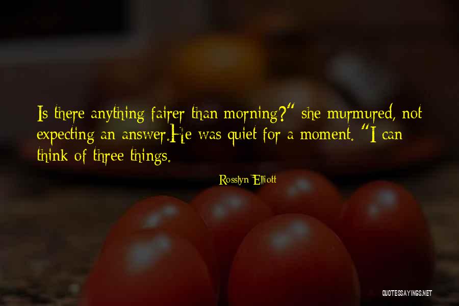 Not Expecting Anything Quotes By Rosslyn Elliott Not Expecting Anything Quotes By Rosslyn Elliott