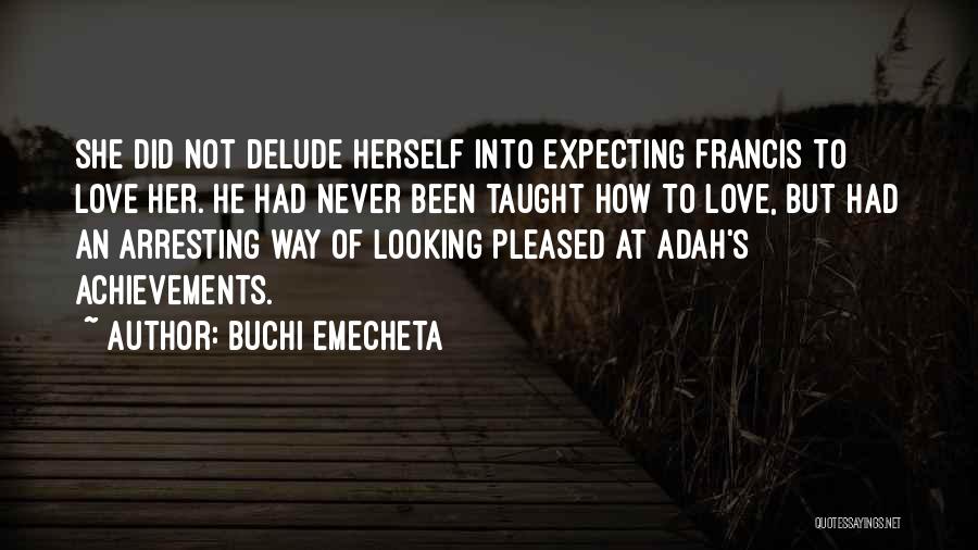 Not Expecting Love Quotes By Buchi Emecheta