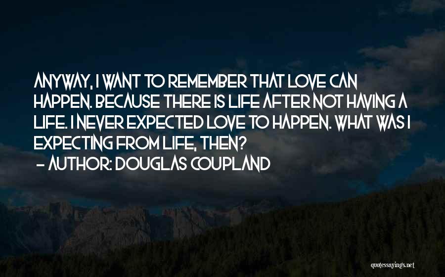 Not Expecting Love Quotes By Douglas Coupland