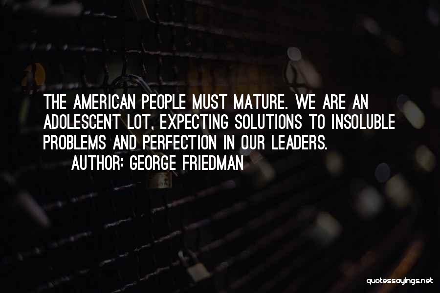 Not Expecting Perfection Quotes By George Friedman