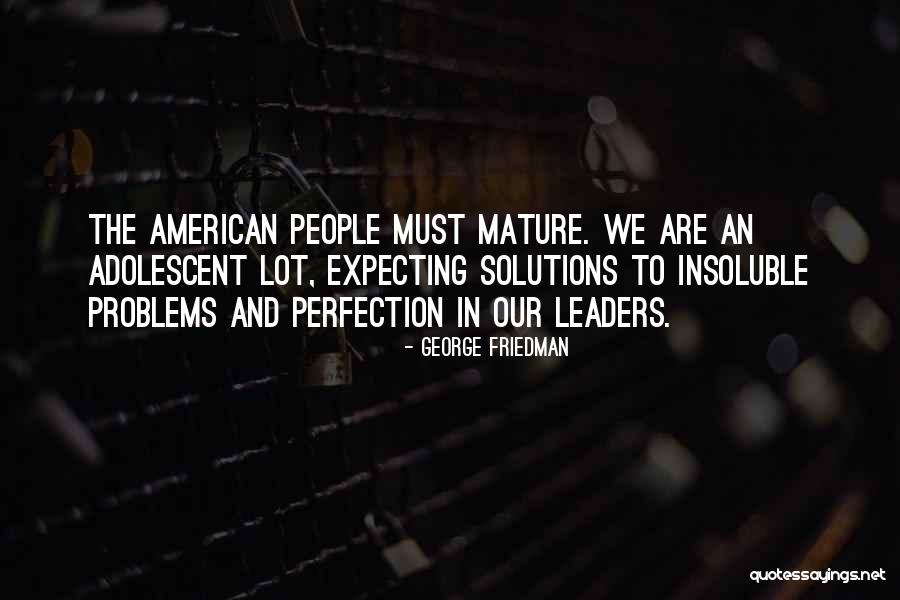 Not Expecting Perfection Quotes By George Friedman Not Expecting Perfection Quotes By George Friedman