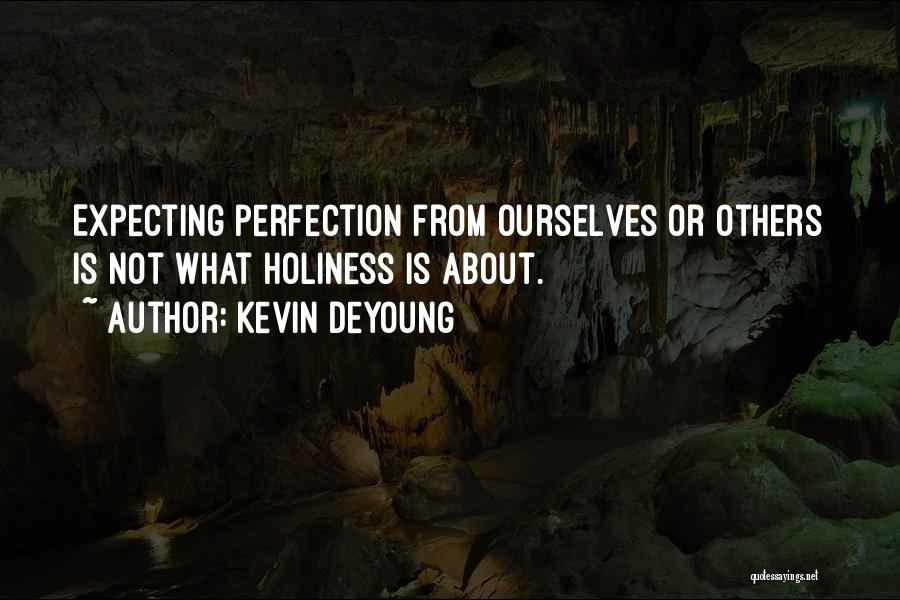 Not Expecting Perfection Quotes By Kevin DeYoung