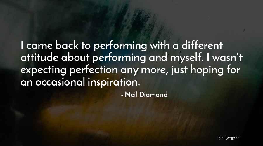 Not Expecting Perfection Quotes By Neil Diamond Not Expecting Perfection Quotes By Neil Diamond