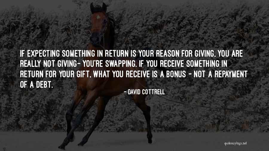 Not Expecting Something In Return Quotes By David Cottrell Not Expecting Something In Return Quotes By David Cottrell