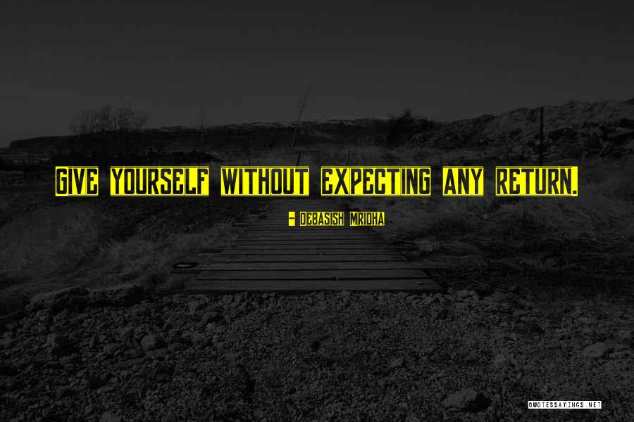 Not Expecting Something In Return Quotes By Debasish Mridha Not Expecting Something In Return Quotes By Debasish Mridha
