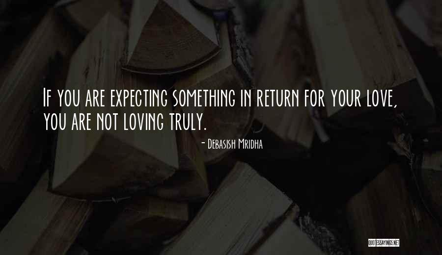 Not Expecting Something In Return Quotes By Debasish Mridha Not Expecting Something In Return Quotes By Debasish Mridha