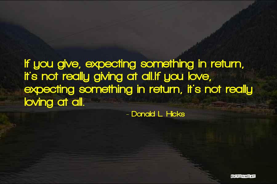 Not Expecting Something In Return Quotes By Donald L. Hicks Not Expecting Something In Return Quotes By Donald L. Hicks