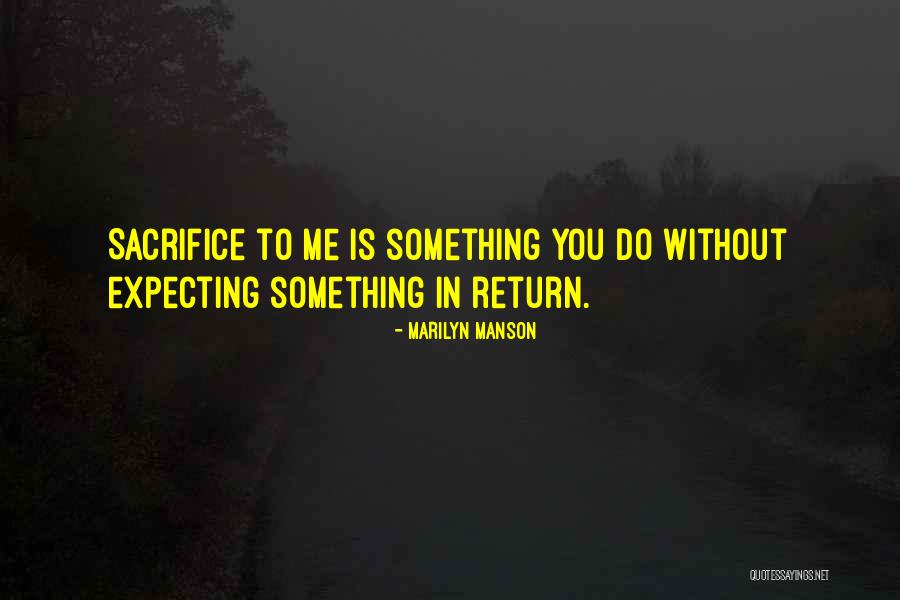 Not Expecting Something In Return Quotes By Marilyn Manson Not Expecting Something In Return Quotes By Marilyn Manson