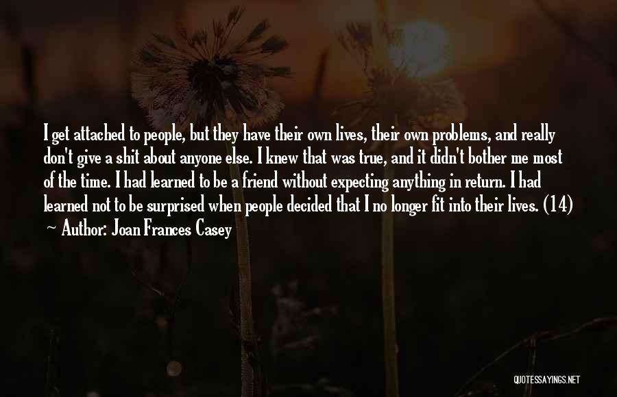 Not Expecting Things In Return Quotes By Joan Frances Casey