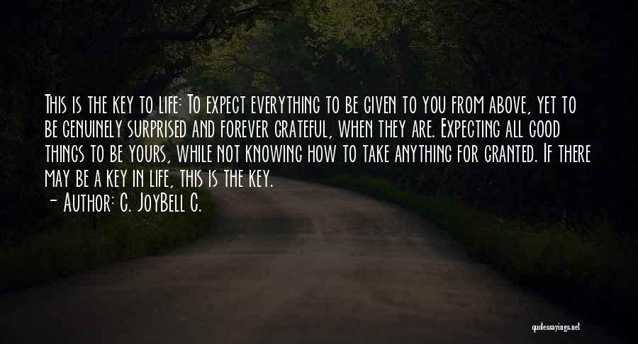 Not Expecting Things Quotes By C. JoyBell C.