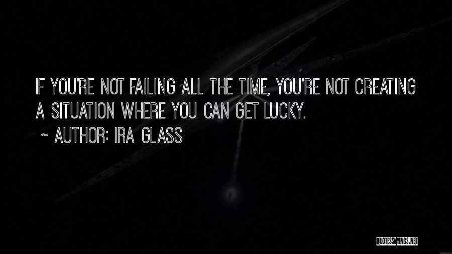 Not Failing Quotes By Ira Glass