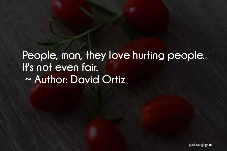 Not Fair Love Quotes By David Ortiz