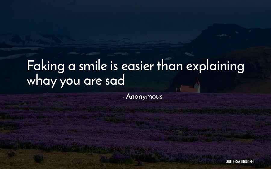 Not Faking A Smile Quotes By Anonymous