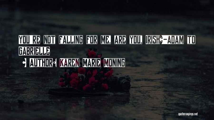 Not Falling For You Quotes By Karen Marie Moning